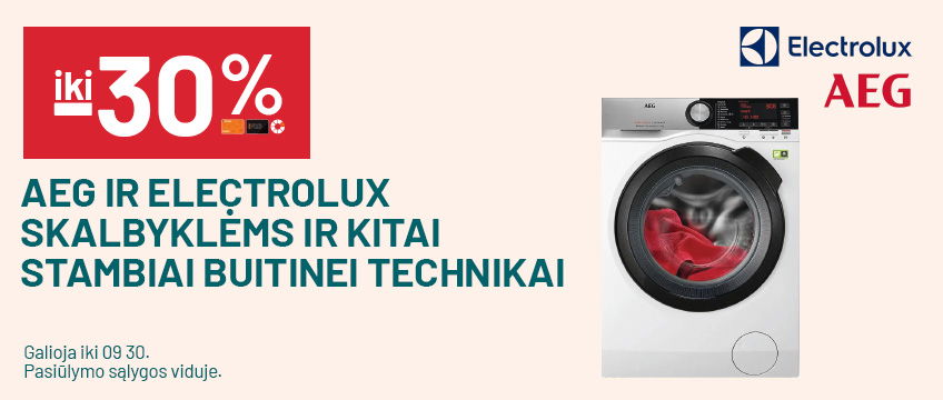 IKI -30% AEG IR ELECTROLUX SKALBYKLĖMS IR KITAI STAMBIAI BUITINEI TECHNIKAI