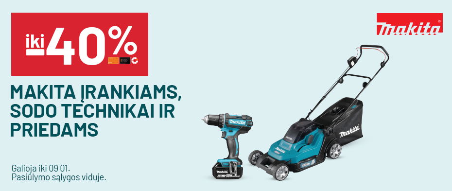 IKI -40% MAKITA ĮRANKIAMS, SODO TECHNIKAI IR PRIEDAMS