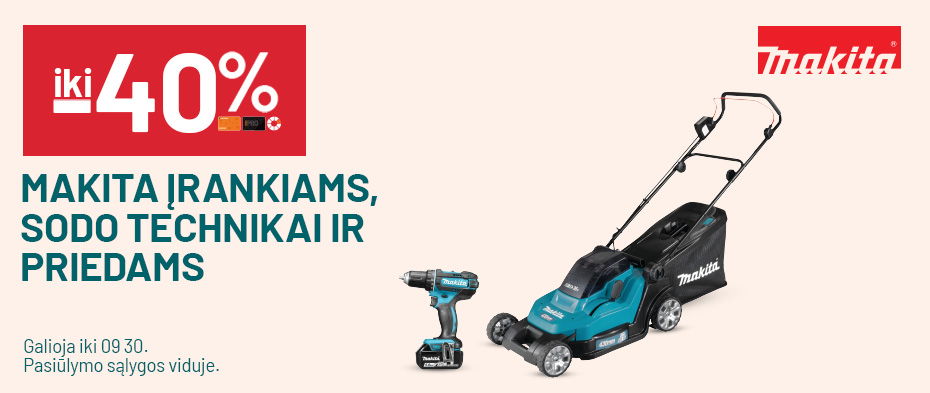 IKI -40% MAKITA ĮRANKIAMS, SODO TECHNIKAI IR PRIEDAMS