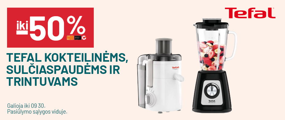 IKI -50% TEFAL KOKTEILINĖMS, SULČIASPAUDĖMS IR TRINTUVAMS