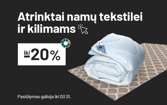Iki -20% atrinktai namų tekstilei ir kilimams	 	