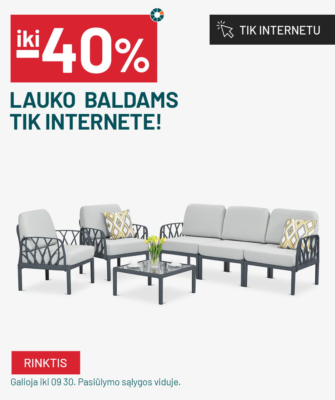 IKI -40%  LAUKO  BALDAMS TIK INTERNETE!